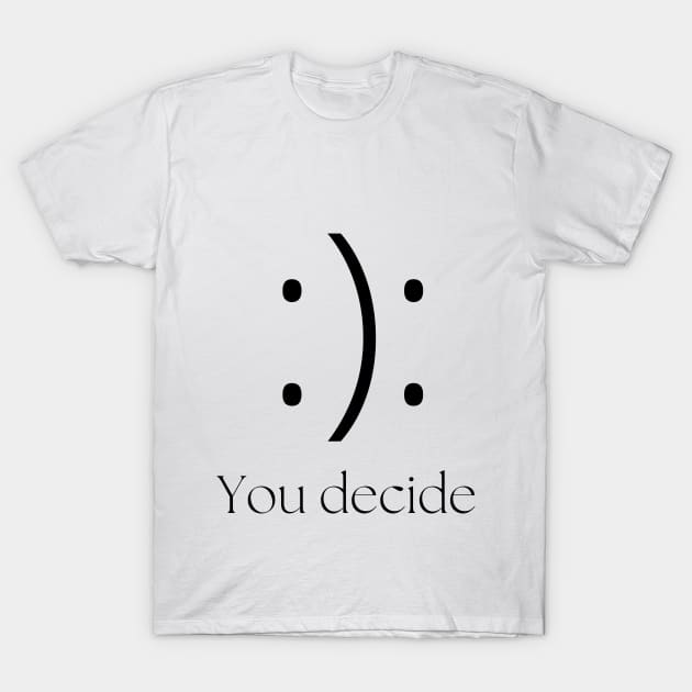 You decide happy or sad T-Shirt by MFVStore